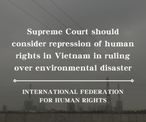 【FIDH】Taiwan’s Supreme Court should consider repression of human rights in Vietnam in ruling over environmental disaster